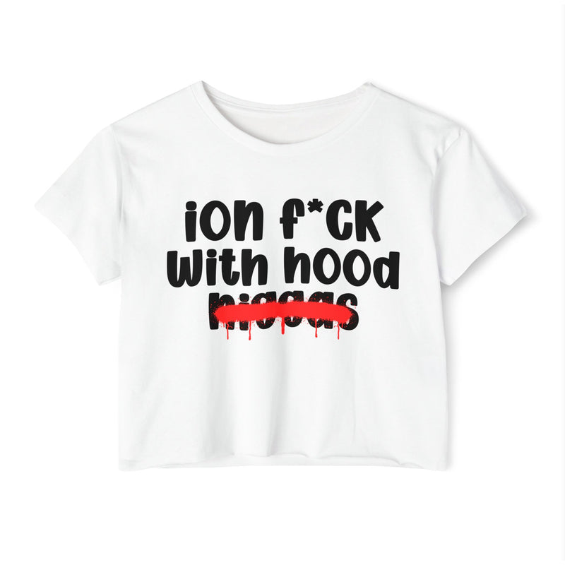 ION Fuck With Hood Niggas - Brutally Direct Statement Crop-top