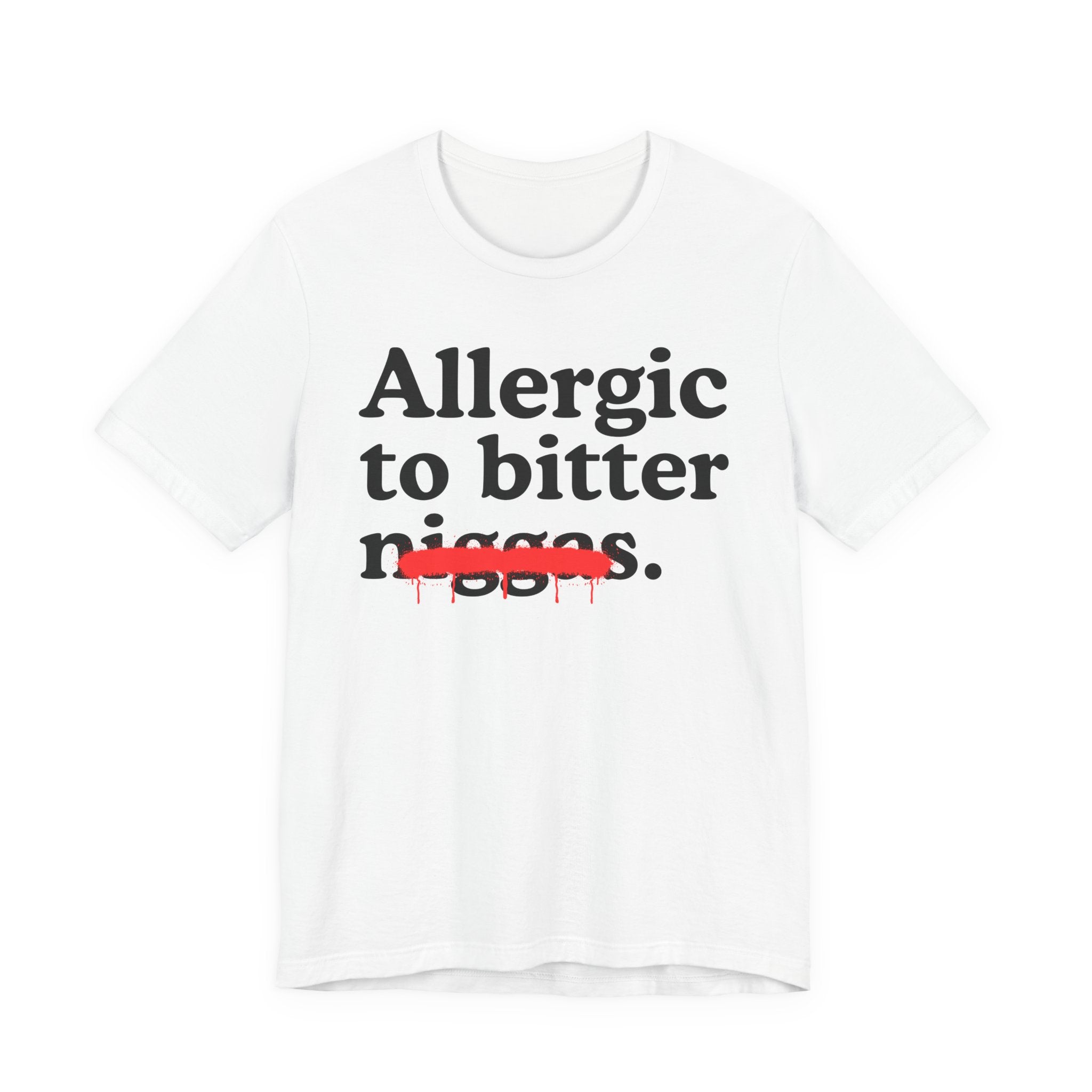 Allergic To Bitter Niggas — Funny Reaction T-Shirt