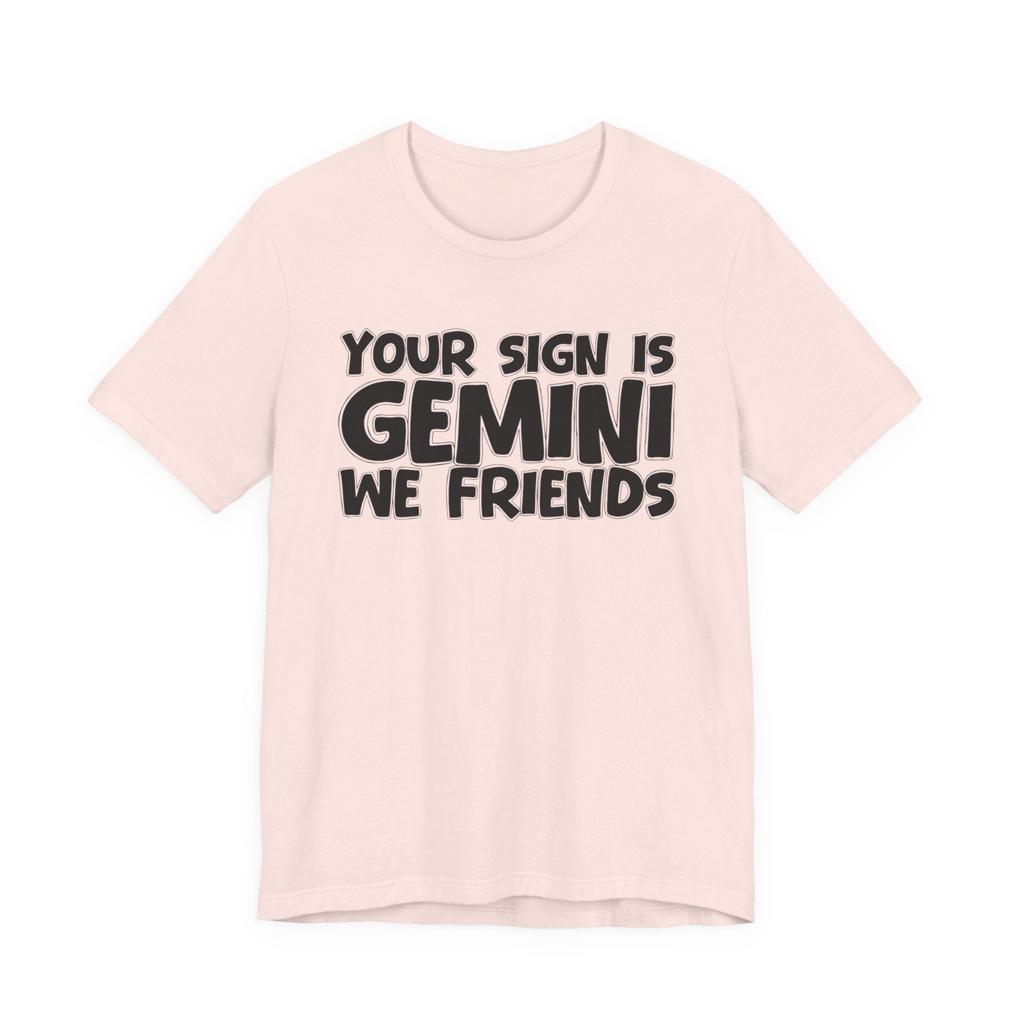 If Your Sign Is GEMINI We Friends - Fun Astrology Tee for GEMINIS