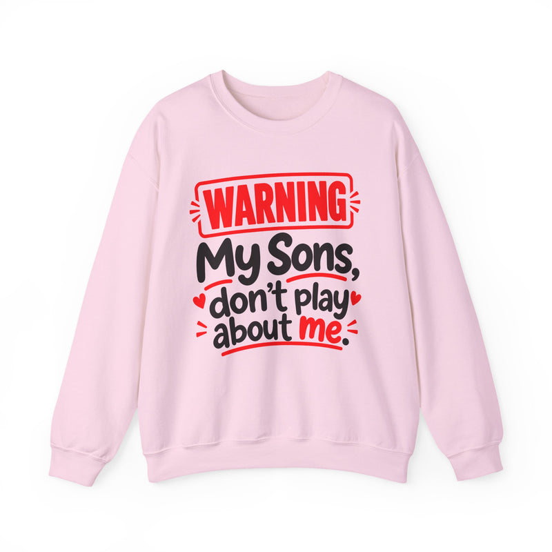 Warning — My Sons Don’t Play About Me — Sweatshirt front view: lettering reading 'WARNING MY SONS DON'T PLAY ABOUT ME'. Street Talk Designs family statement apparel.
