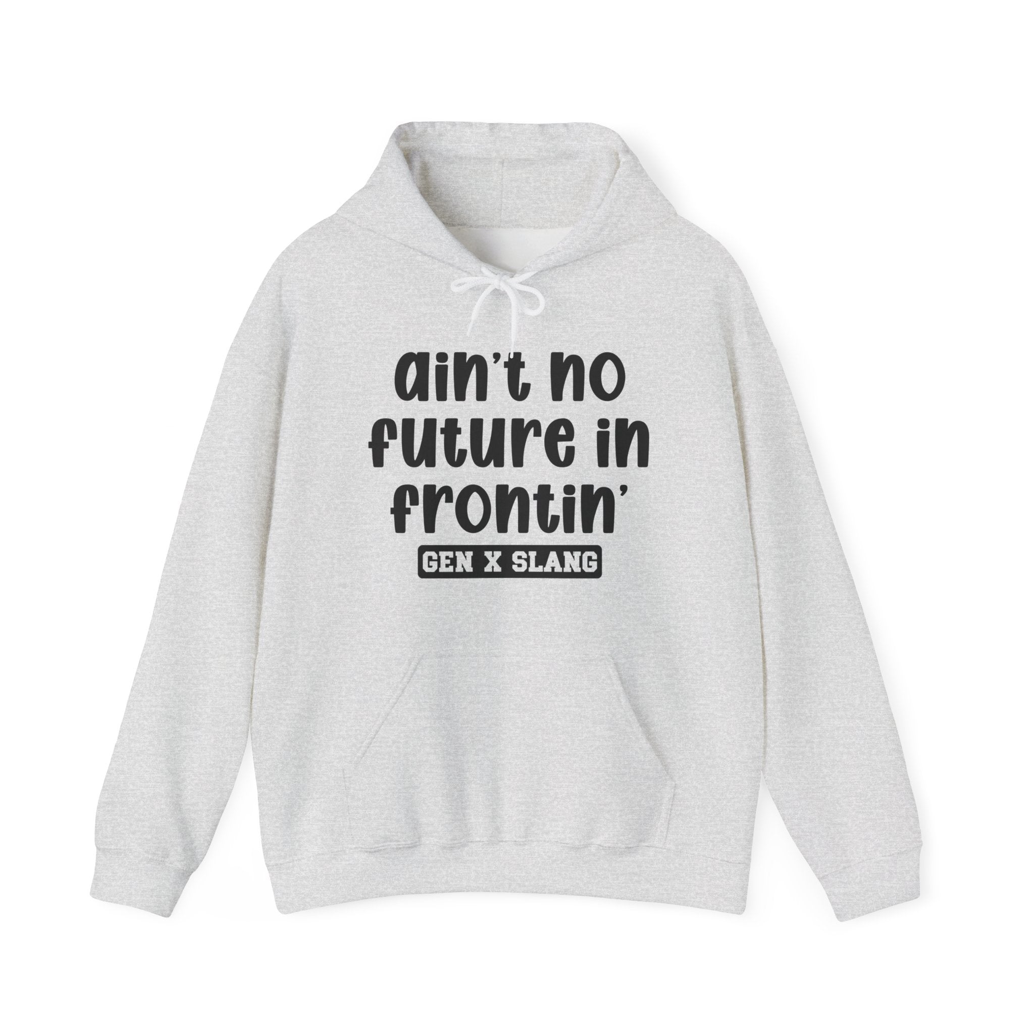 Ain't No Future In Frontin'— Funny Statement Pullover