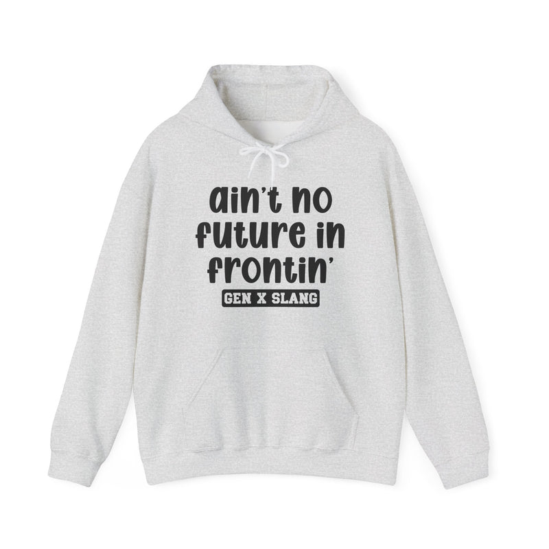 Ain't No Future In Frontin'— Funny Statement Pullover