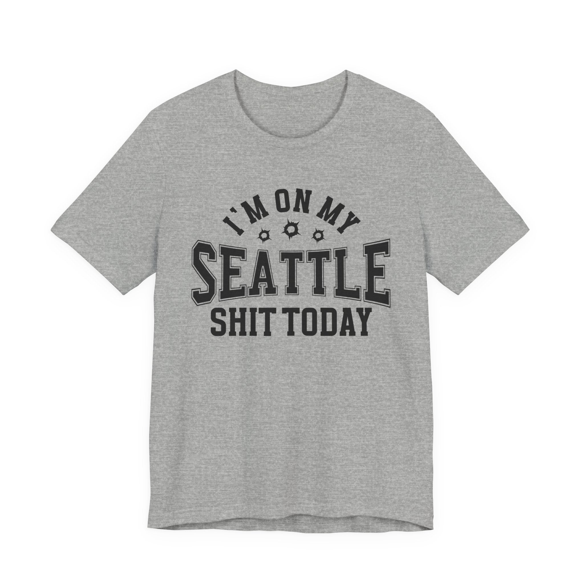 I'm On My Seattle Shit Today (Bullet Holes) T-shirt