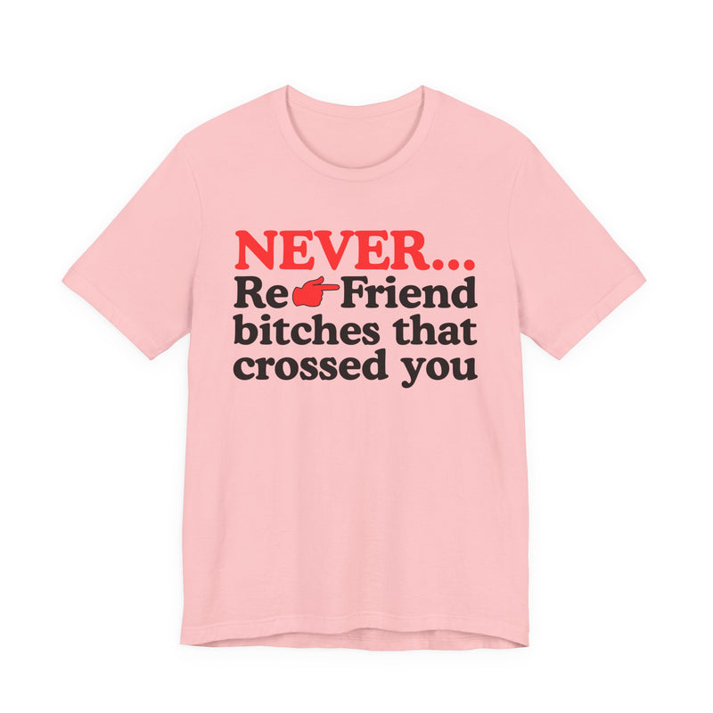 Never Re-Friend Bitches That Crossed You － Street Code T-shirt