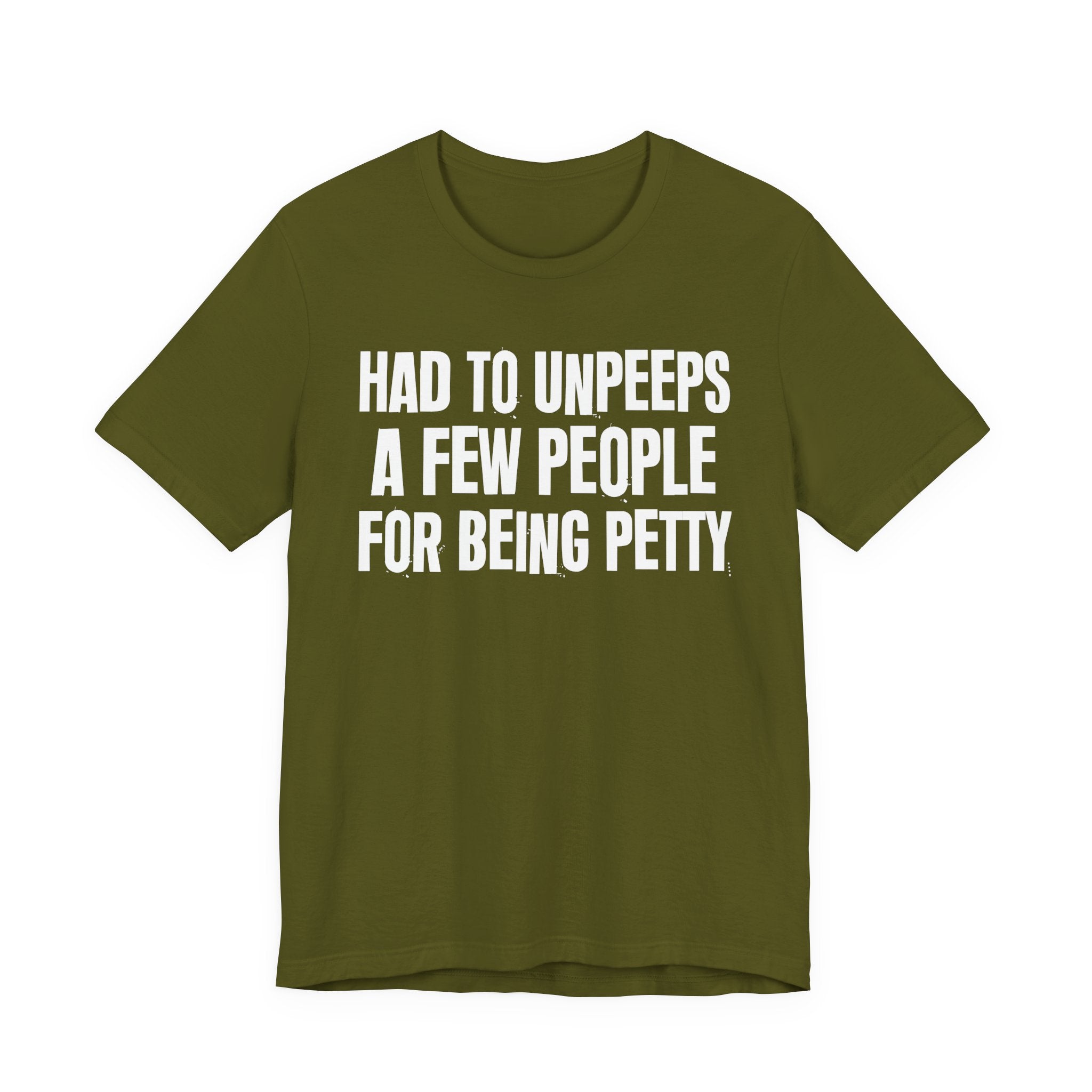Had to Unpeeps A Few People For Being Petty - Humorous Quote Shirt