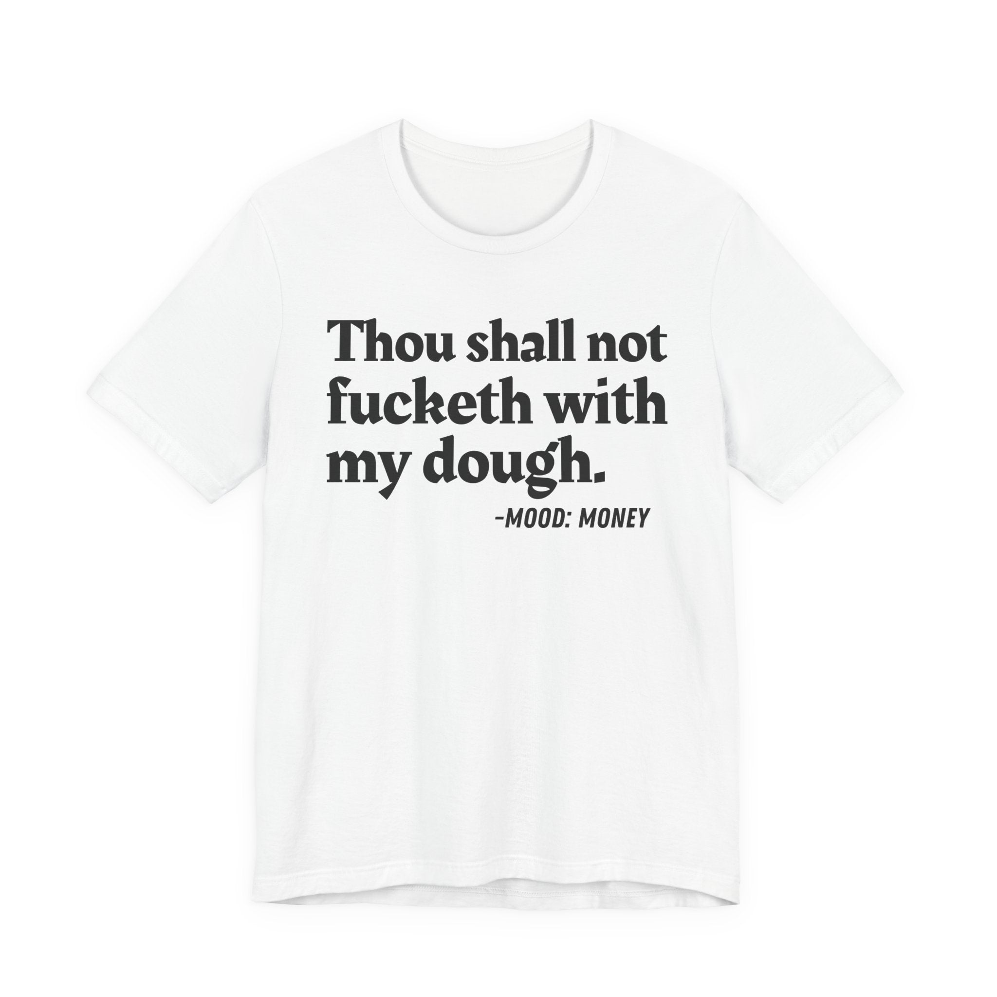 Thou Shall Not Fucketh With My Dough — Money Mood T-Shirt
