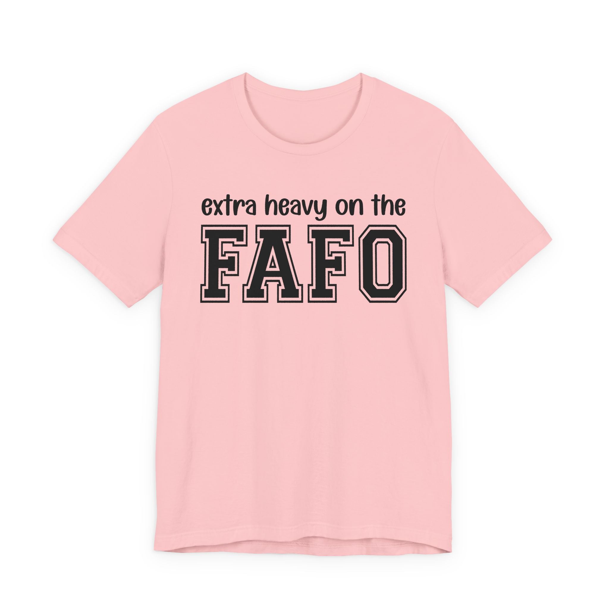 Extra Heavy On The FAFO T-Shirt