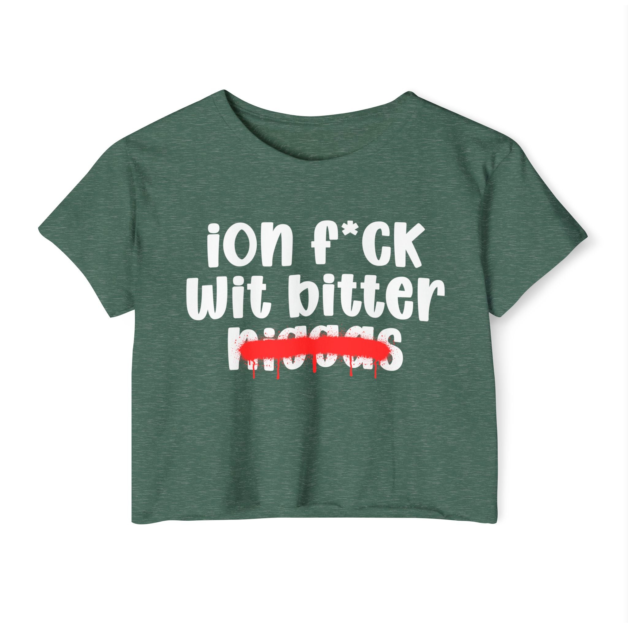 ION Fuck Wit Bitter Niggas - Brutally Direct Statement Crop-top