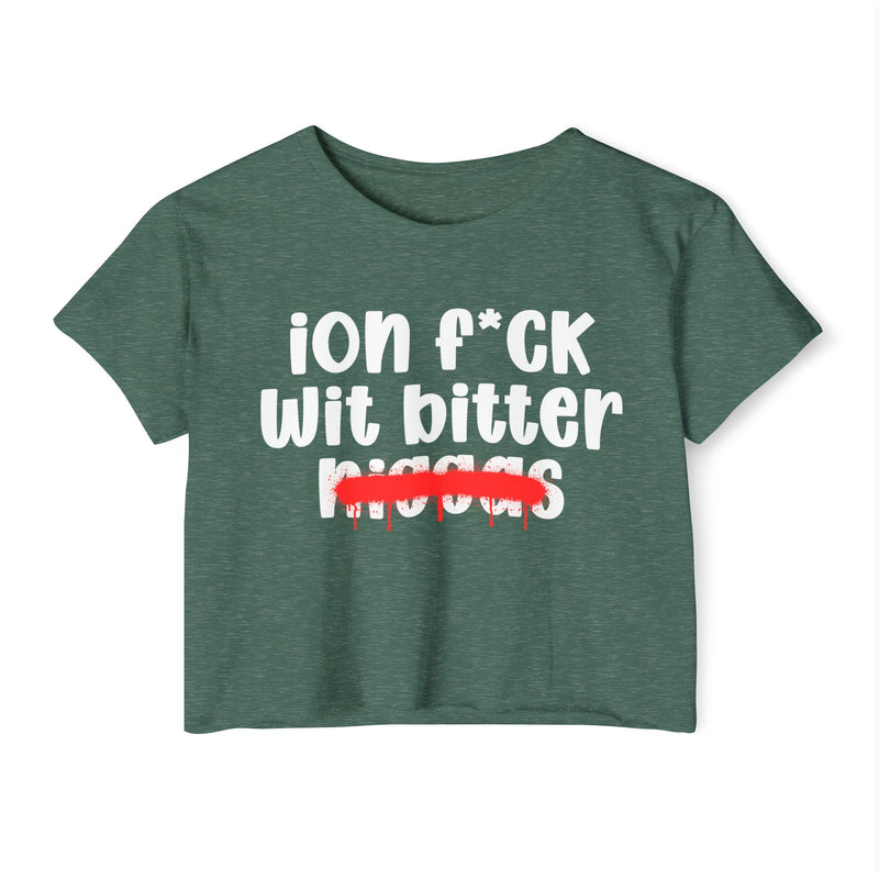 ION Fuck Wit Bitter Niggas - Brutally Direct Statement Crop-top