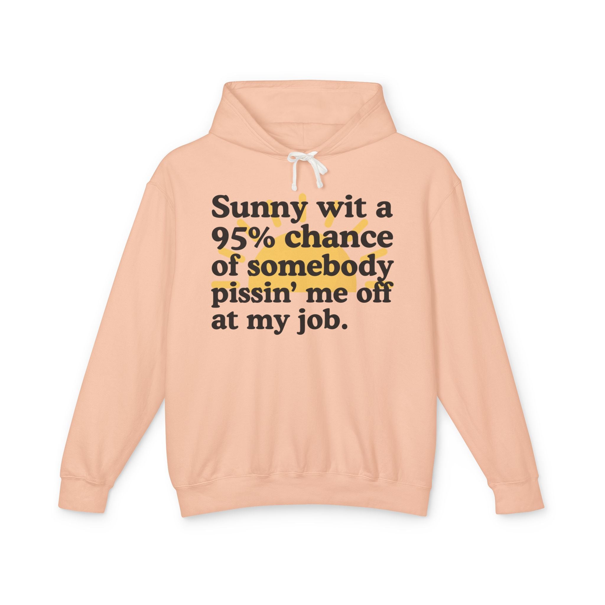 Sunny wit a 95% chance of somebody Pissin' Me Off At My Job — Funny Weather Hoodie