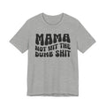 Mama Not Wit The Dumb Shit T-shirt (solid print)