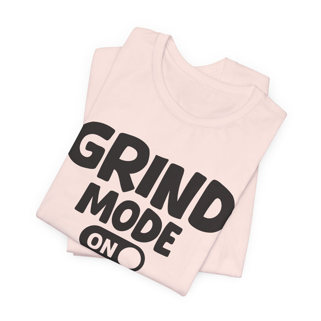 Grind Mode On — Motivational Positive Graphic Tee