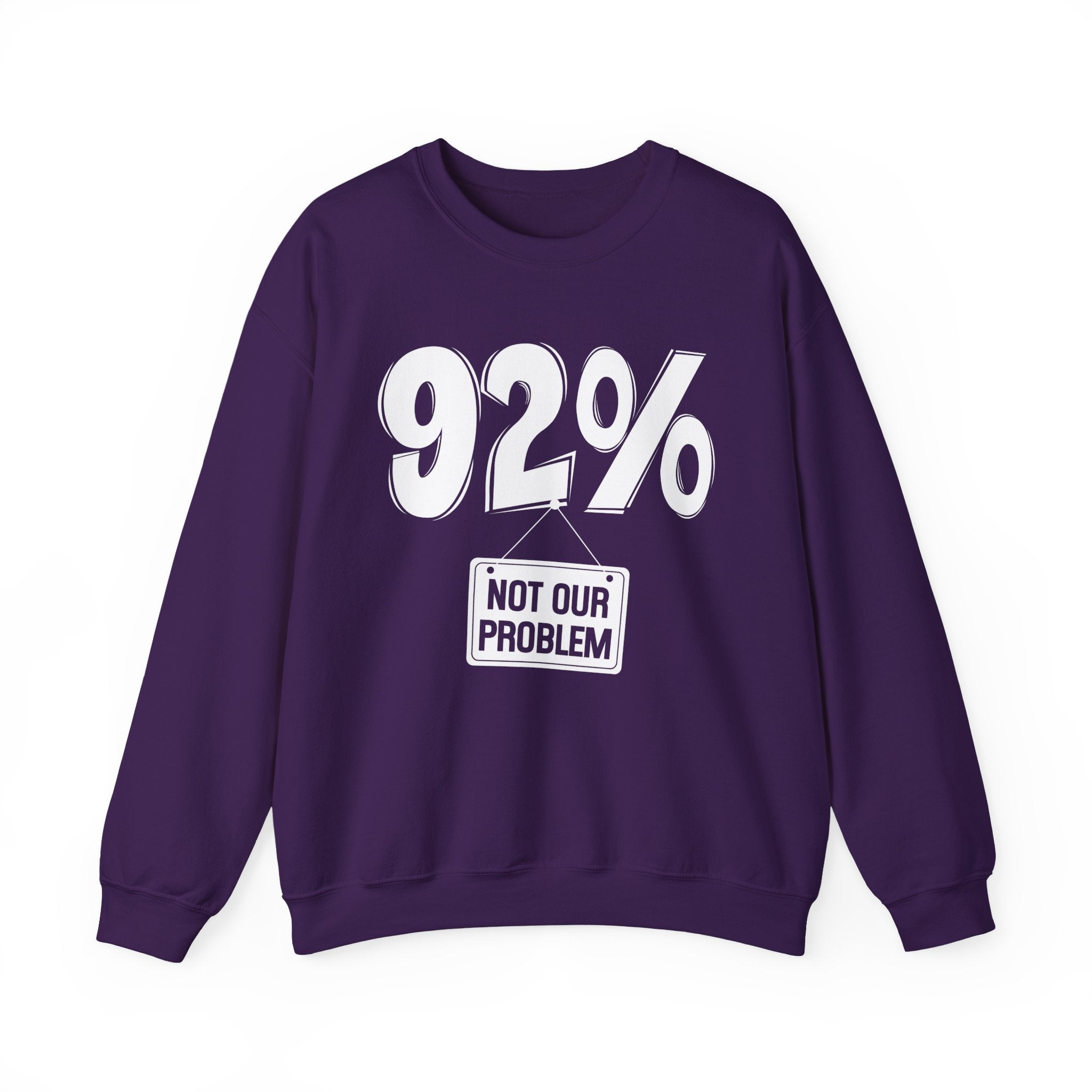 92% - Not Our Problem - Sweatshirt