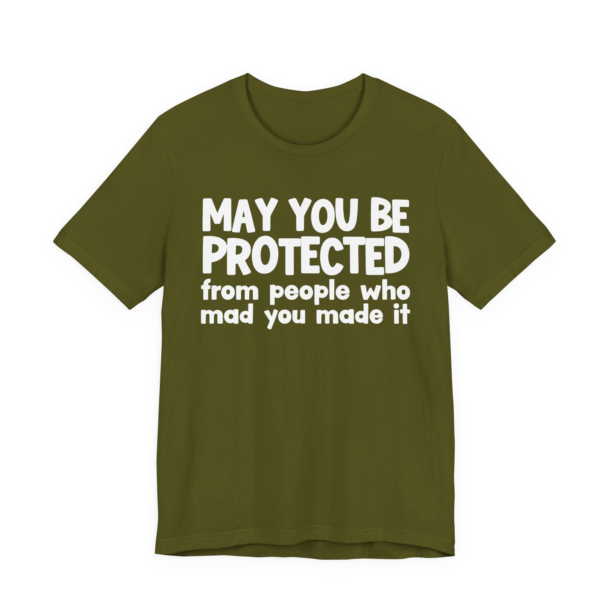 May You Be Protected from People Who Mad You Made It - Inspirational Statement T-Shirt
