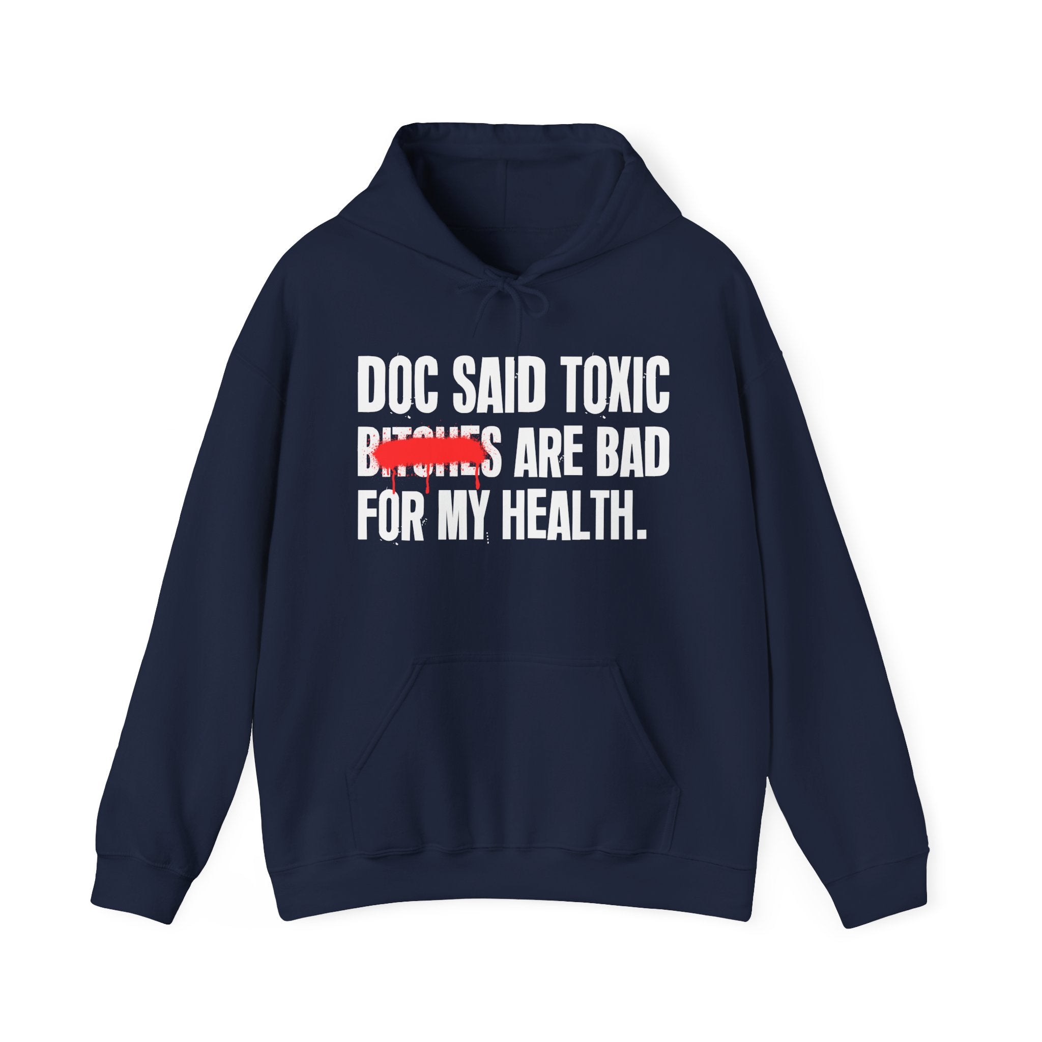 Doc Said Toxic Bitches Are Bad For My Wealth - Funny Health Statement Hoodie