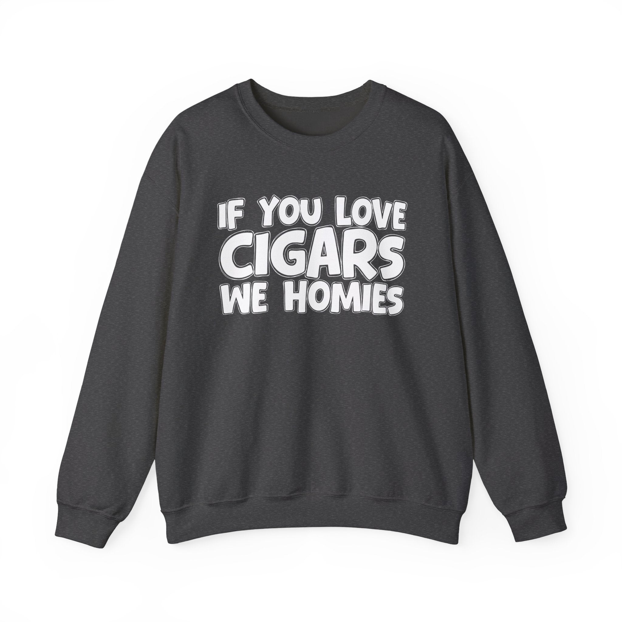 If You Love Cigars We Homies — Motivational Hustle Statement Sweatshirt