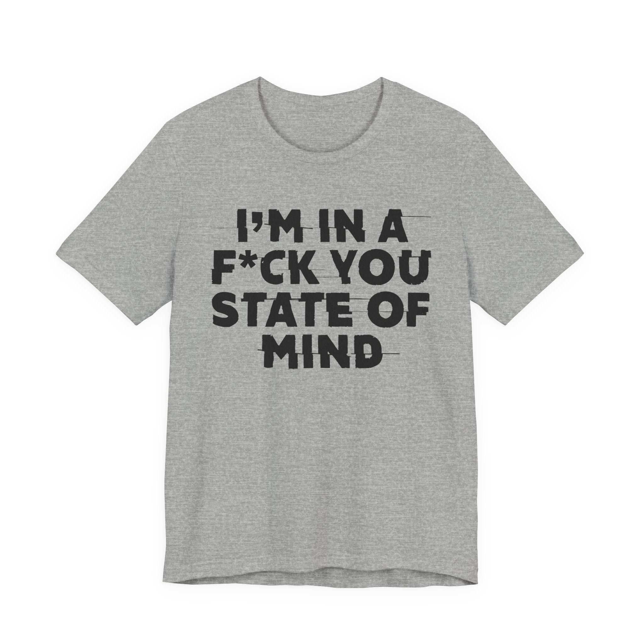 I'm In A Fuck You State Of Mind- Energy Statement Shirt