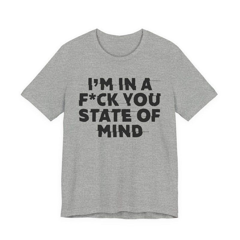I'm In A Fuck You State Of Mind—— Energy Statement Shirt