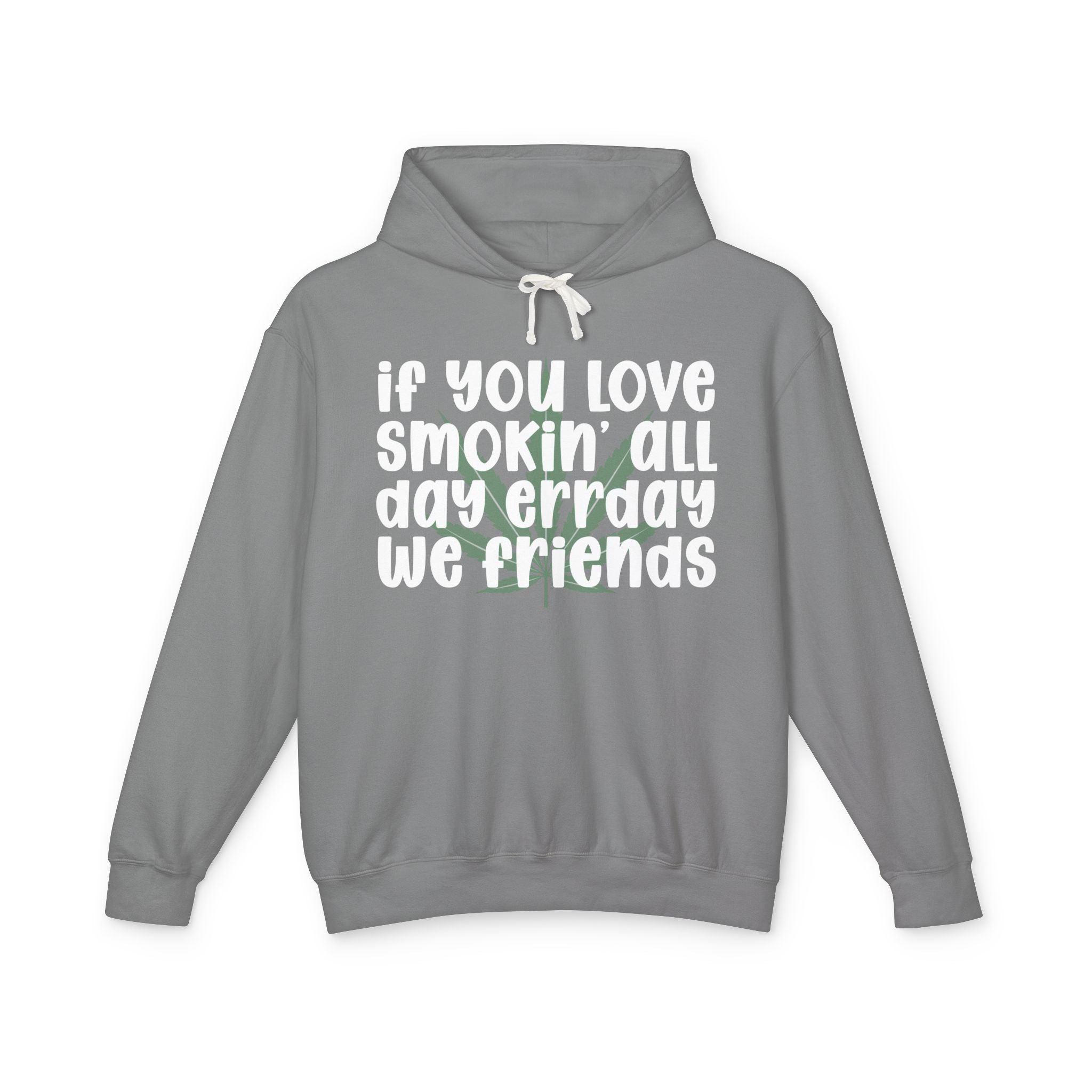 If You Love Smokin' All Day Err'day We Friends - 420 Lover Hoodie