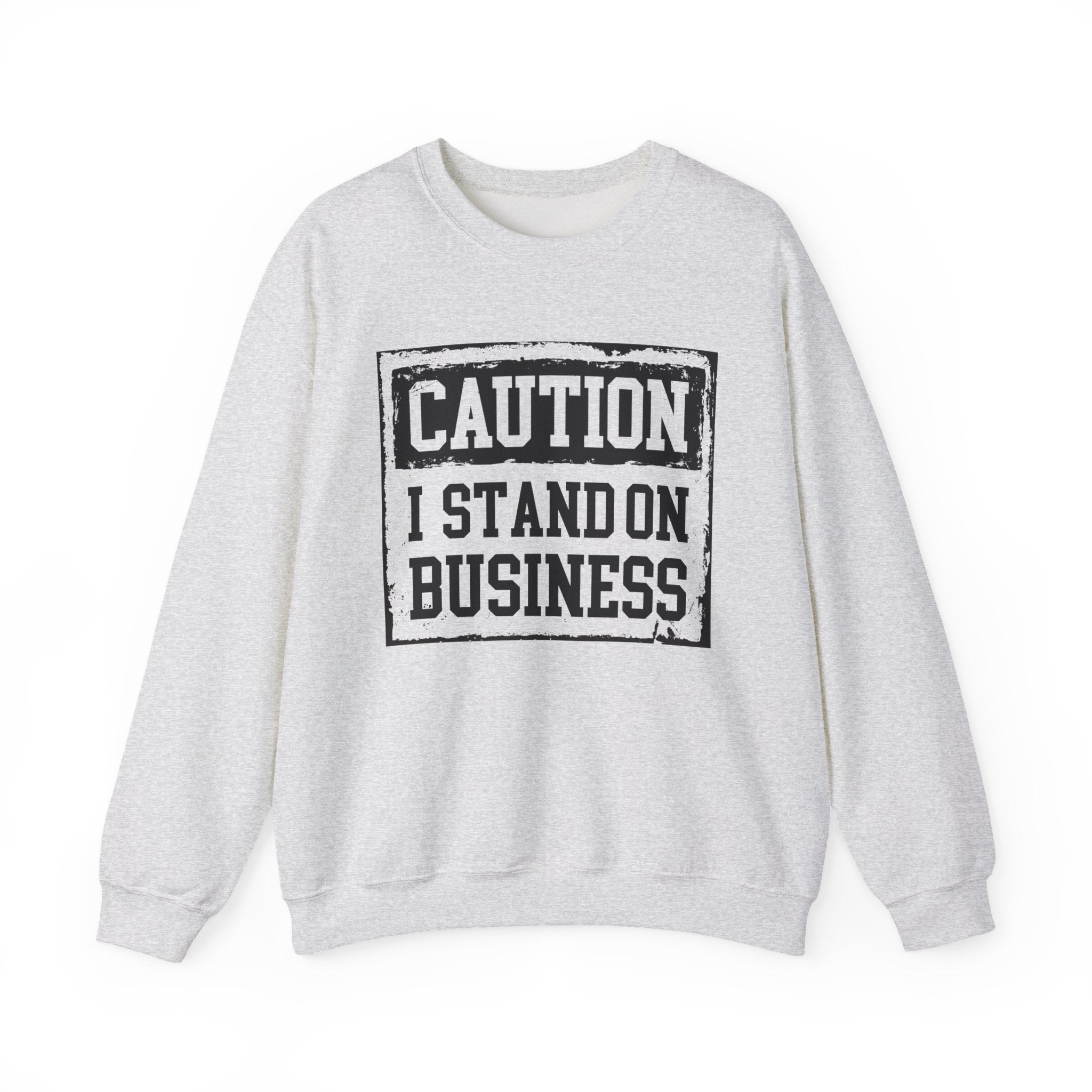 Caution I Stand On Business - Sweatshirt