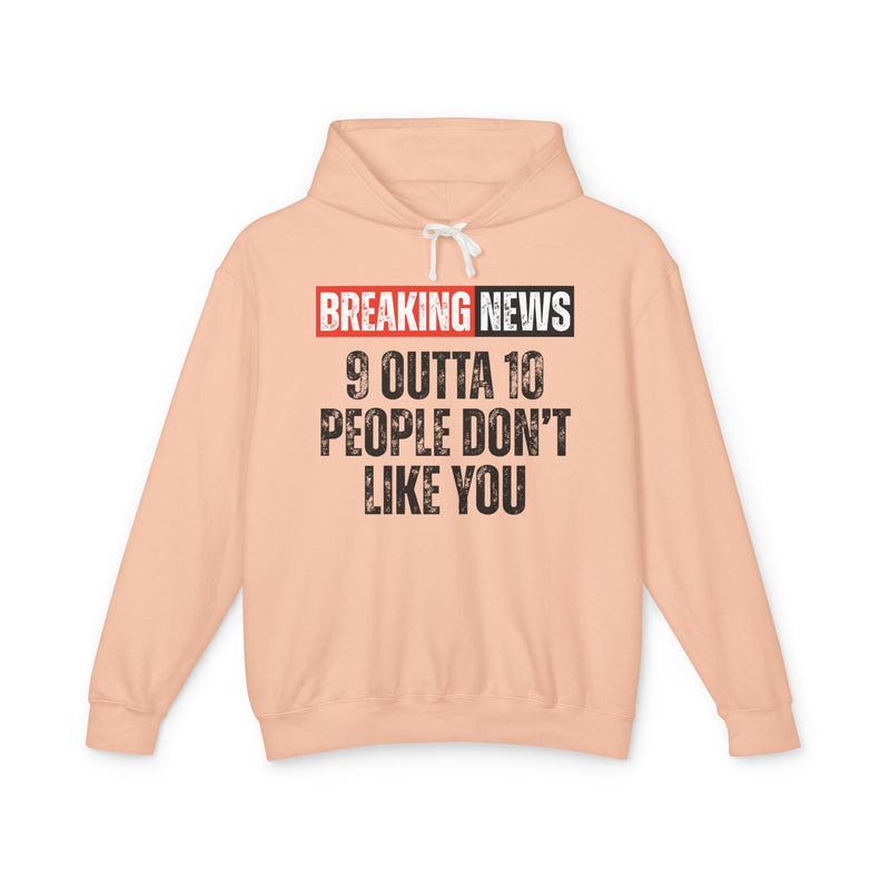 Breaking News: 9 Outta 10 People Don't Like You－Funny News Alert Hoodie
