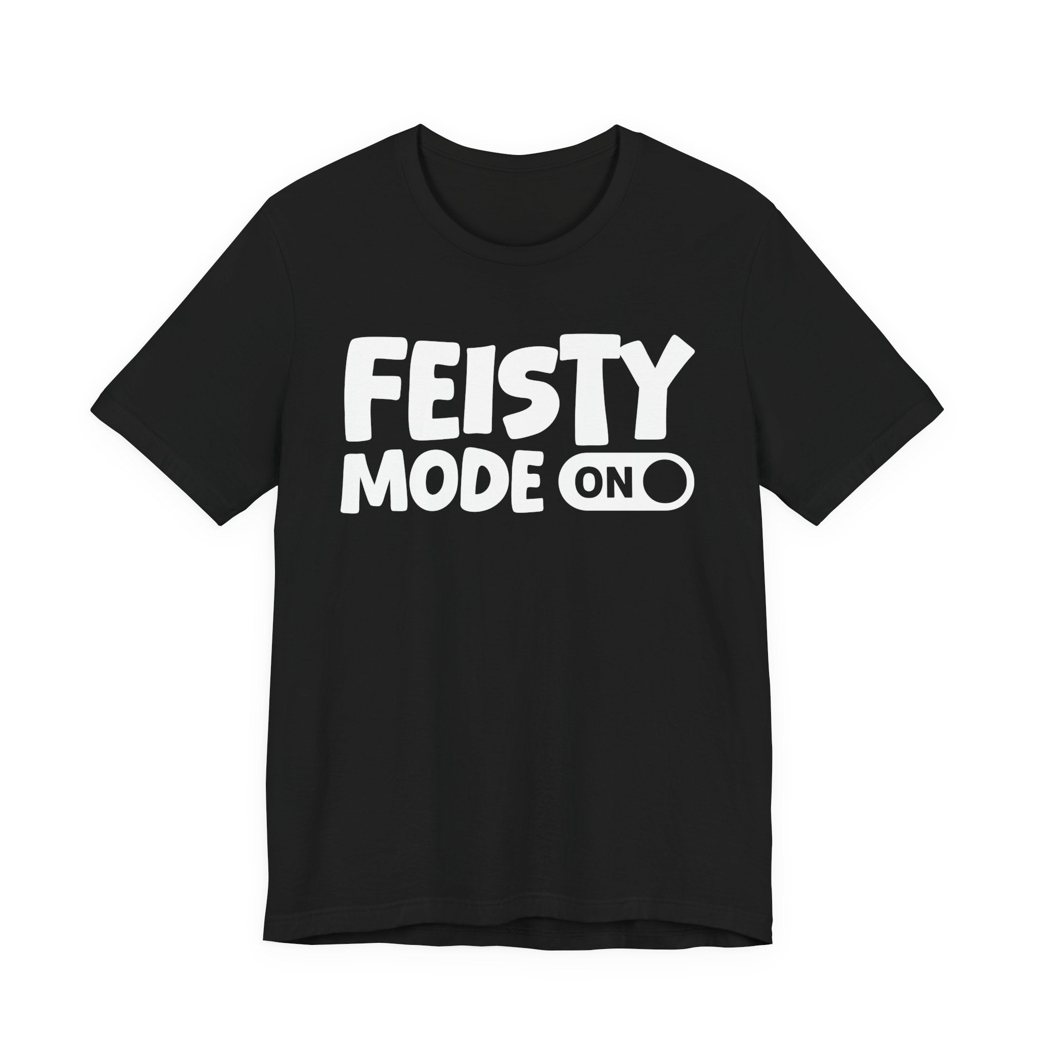 Feisty Mode On — Motivational Positive Graphic Tee