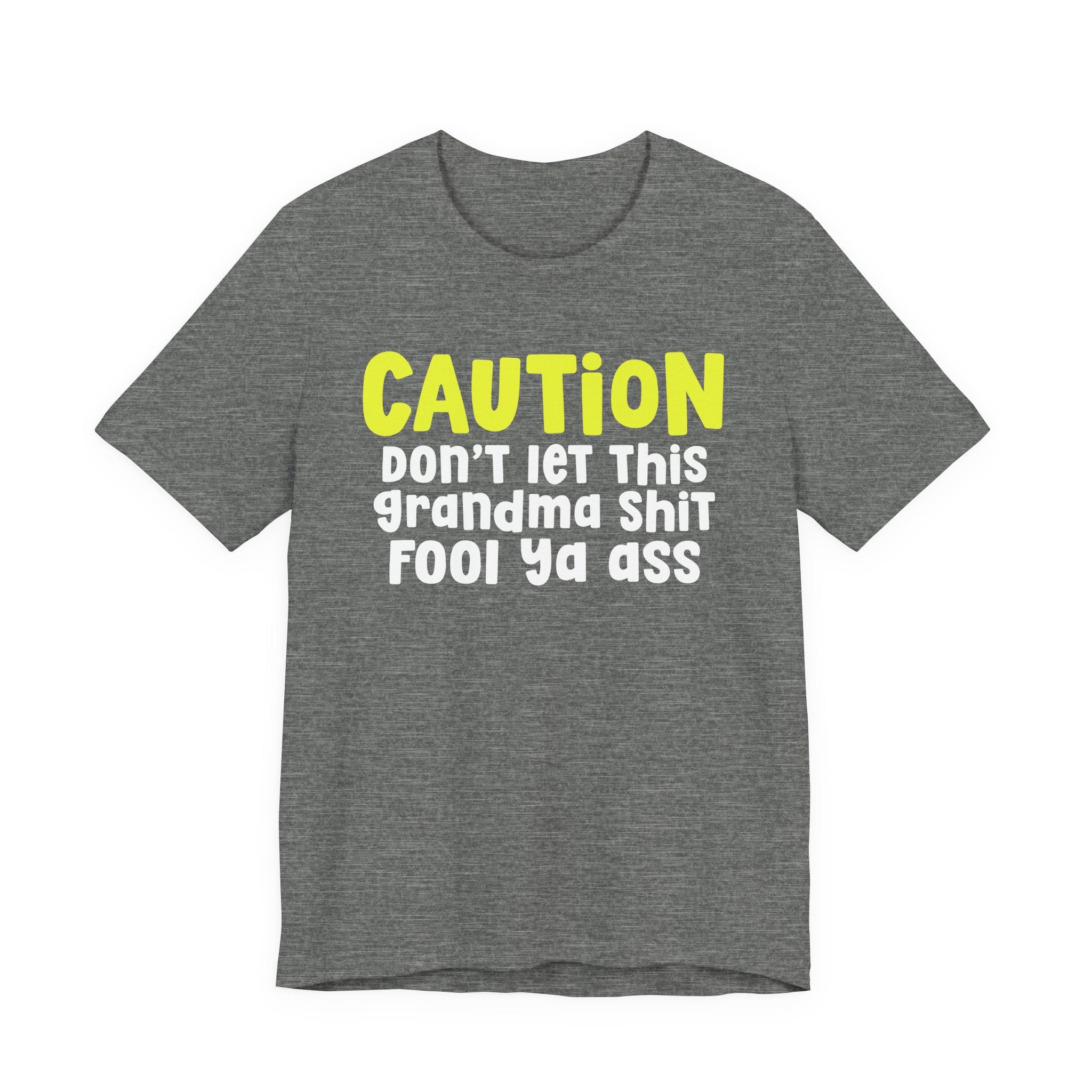 Caution Don't Let This Grandma Shit Fool Ya Ass — Bold Grandma Statement T-shirt