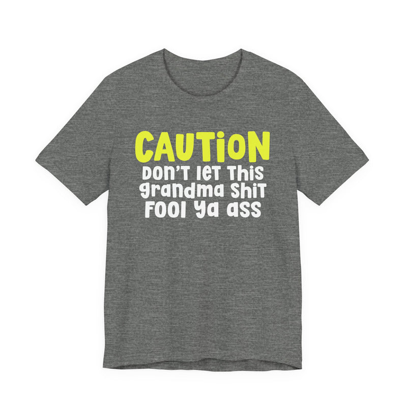 Caution Don't Let This Grandma Shit Fool Ya Ass — Bold Grandma Statement T-shirt