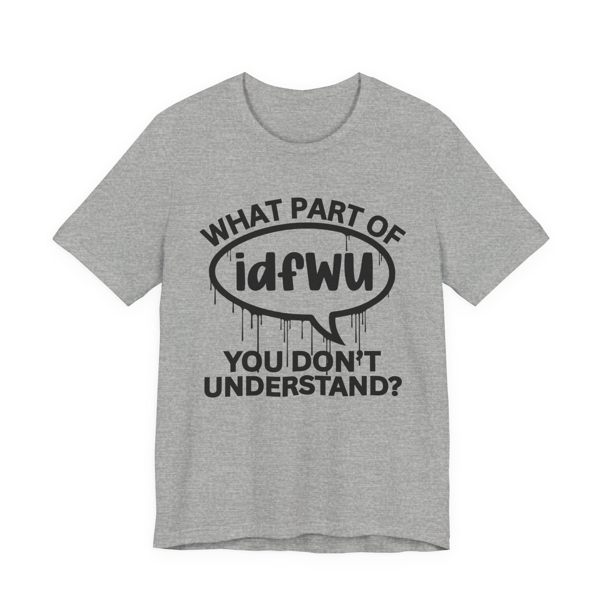What Part of IDFWU You Don't Understand? T-Shirt