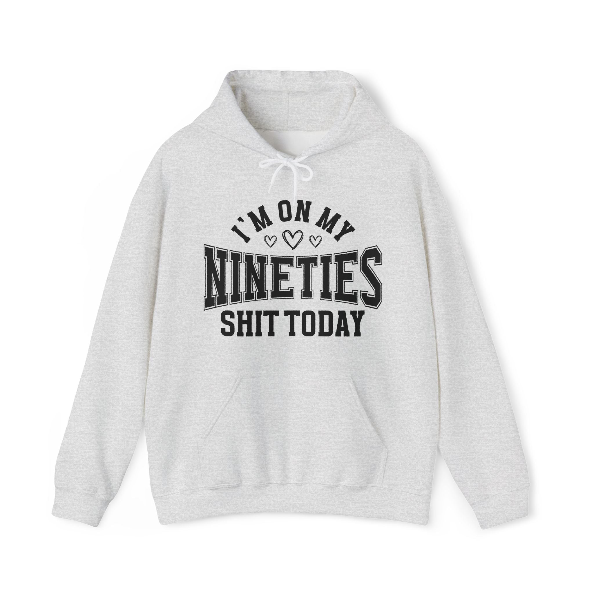 I'm On My Nineties Shit Today -  Hoodie