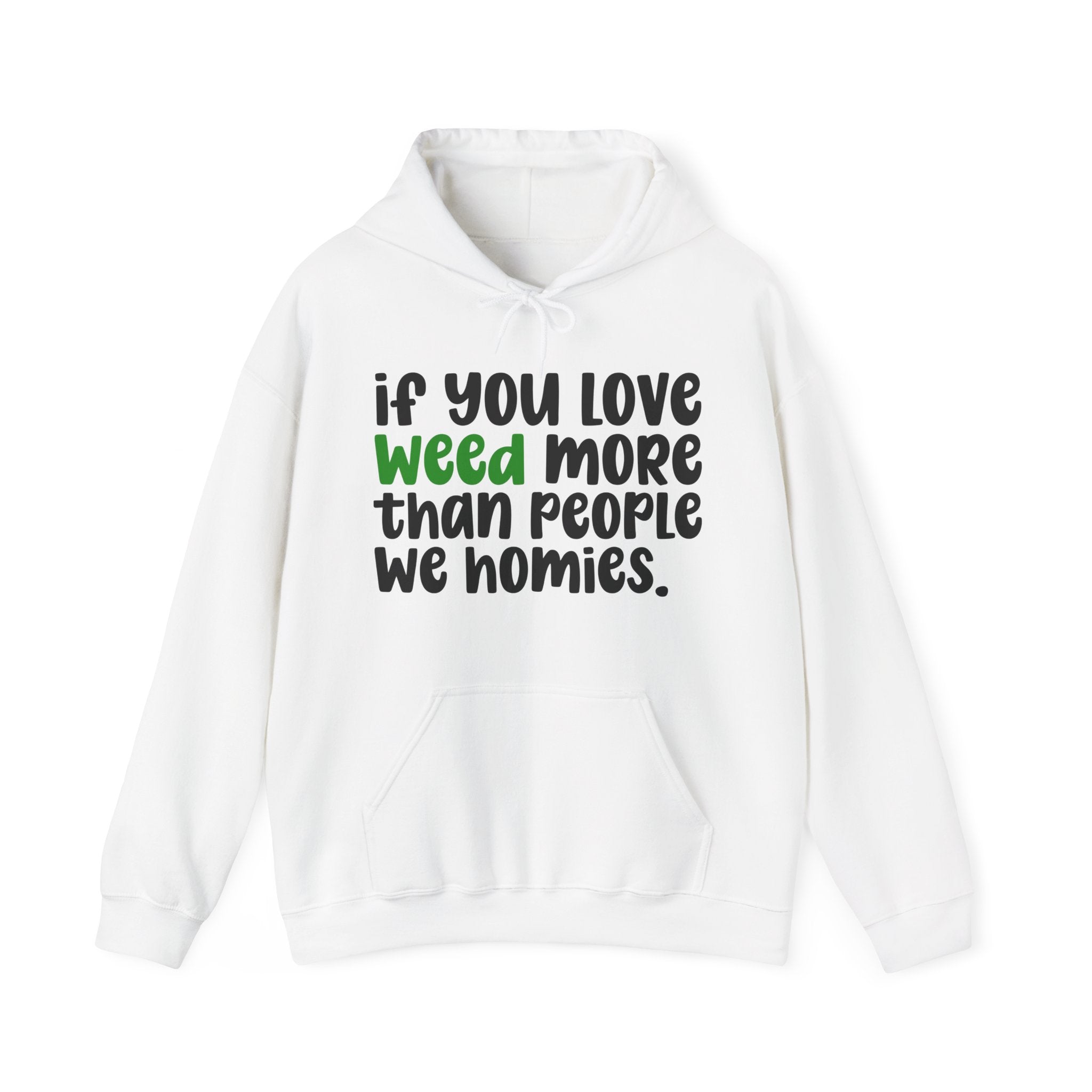If You Love Weed More Than People We Homies, Cannabis Lover Hoodie
