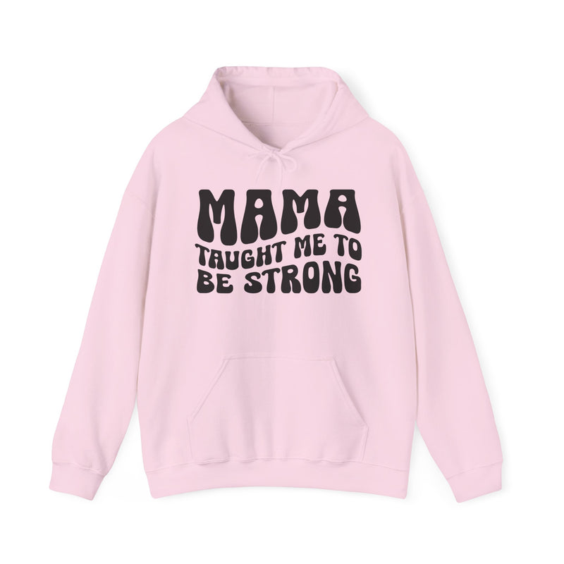 Mama Taught Me To Be Strong — Hoodie alternate view 8: MAMA TAUGHT ME TO BE STRONG in bold statement lettering. Street Talk Designs mama statement apparel.