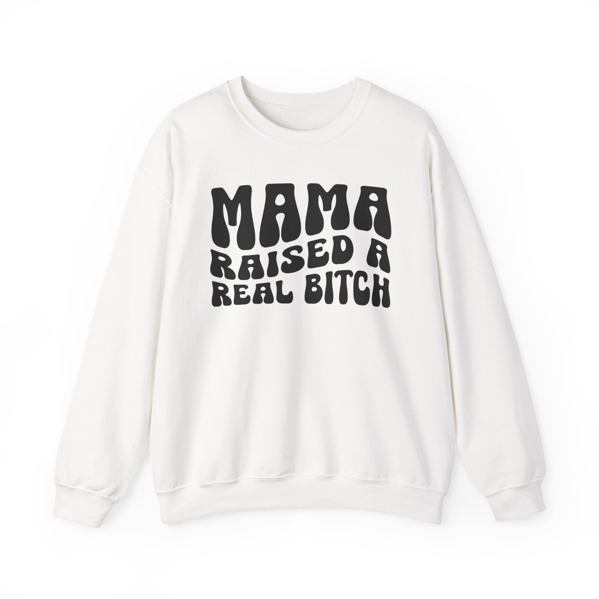 Mama Raised A Real Bitch Sweatshirt (solid print)