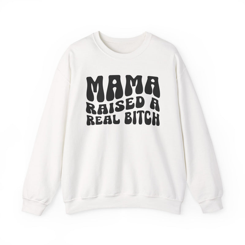 Mama Raised A Real Bitch Sweatshirt (solid print)