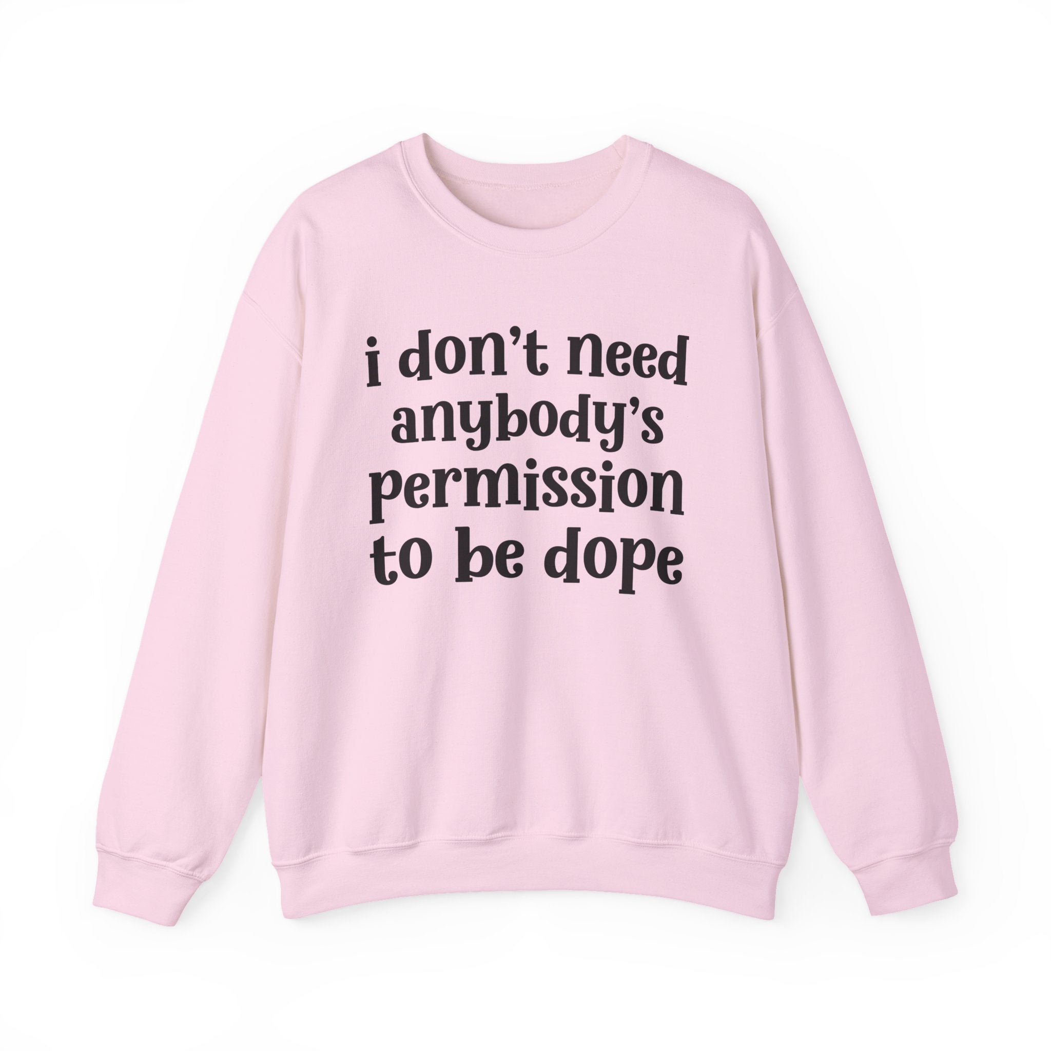 I Don't Need Anybody's Permission To Be Dope Sweatshirt
