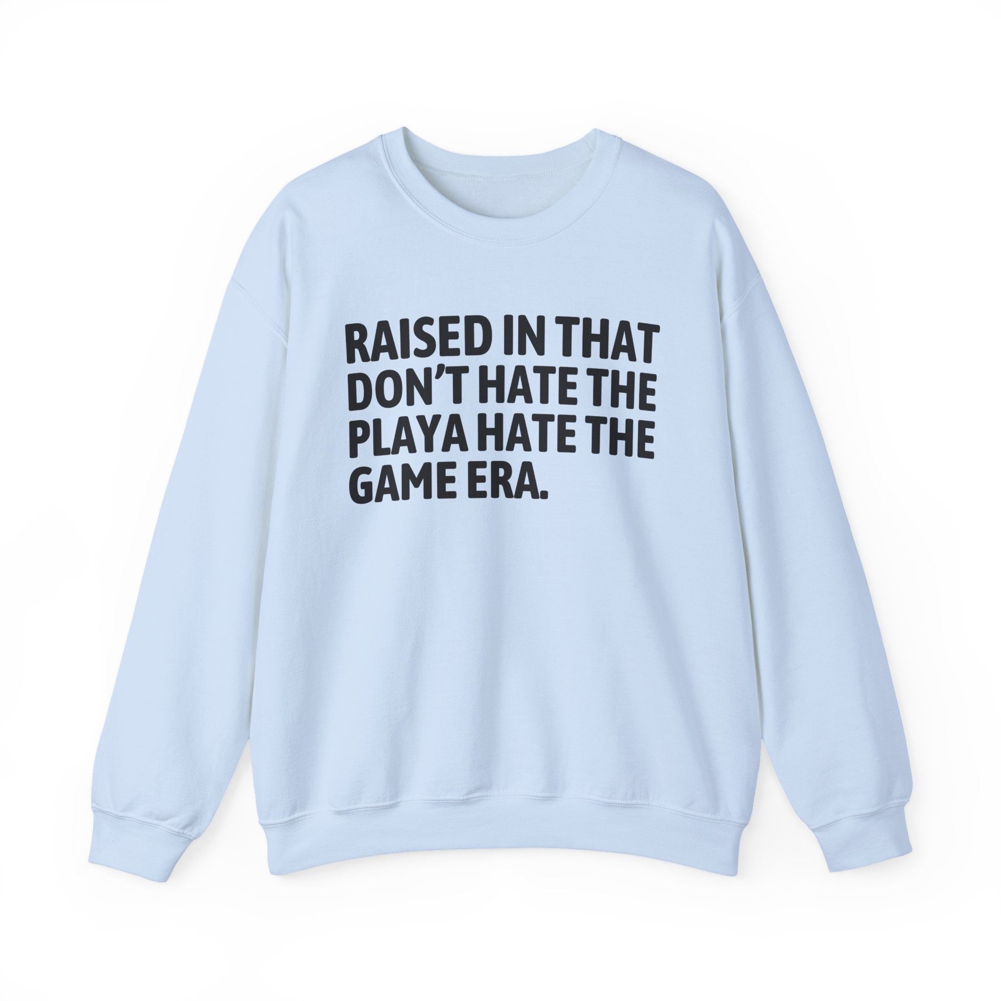 Raised In That Don't Hate The Playa Hate The Game Era — Humorous Growing Up Graphic Sweatshirt