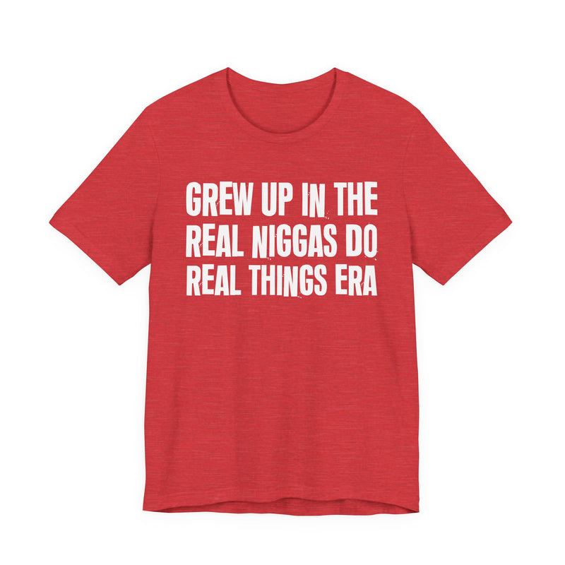 Grew Up In The Real Niggas Do Real Things Era