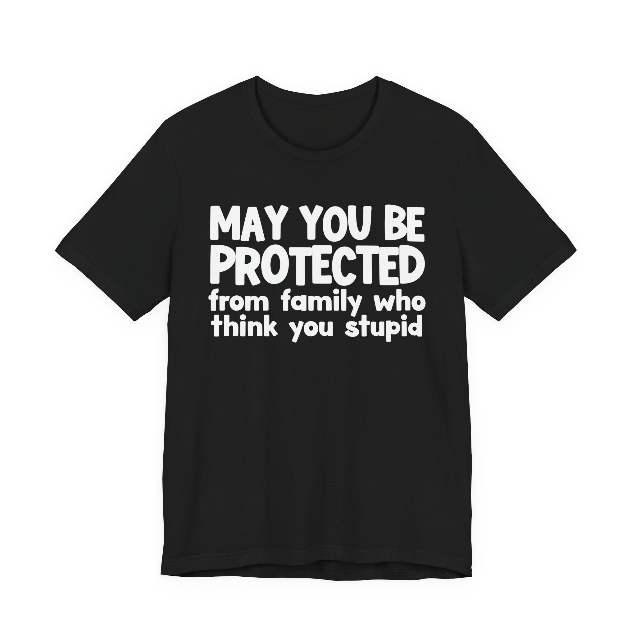 May You Be Protected From Family Who Think You Stupid — Funny Sarcastic Prayer Tee