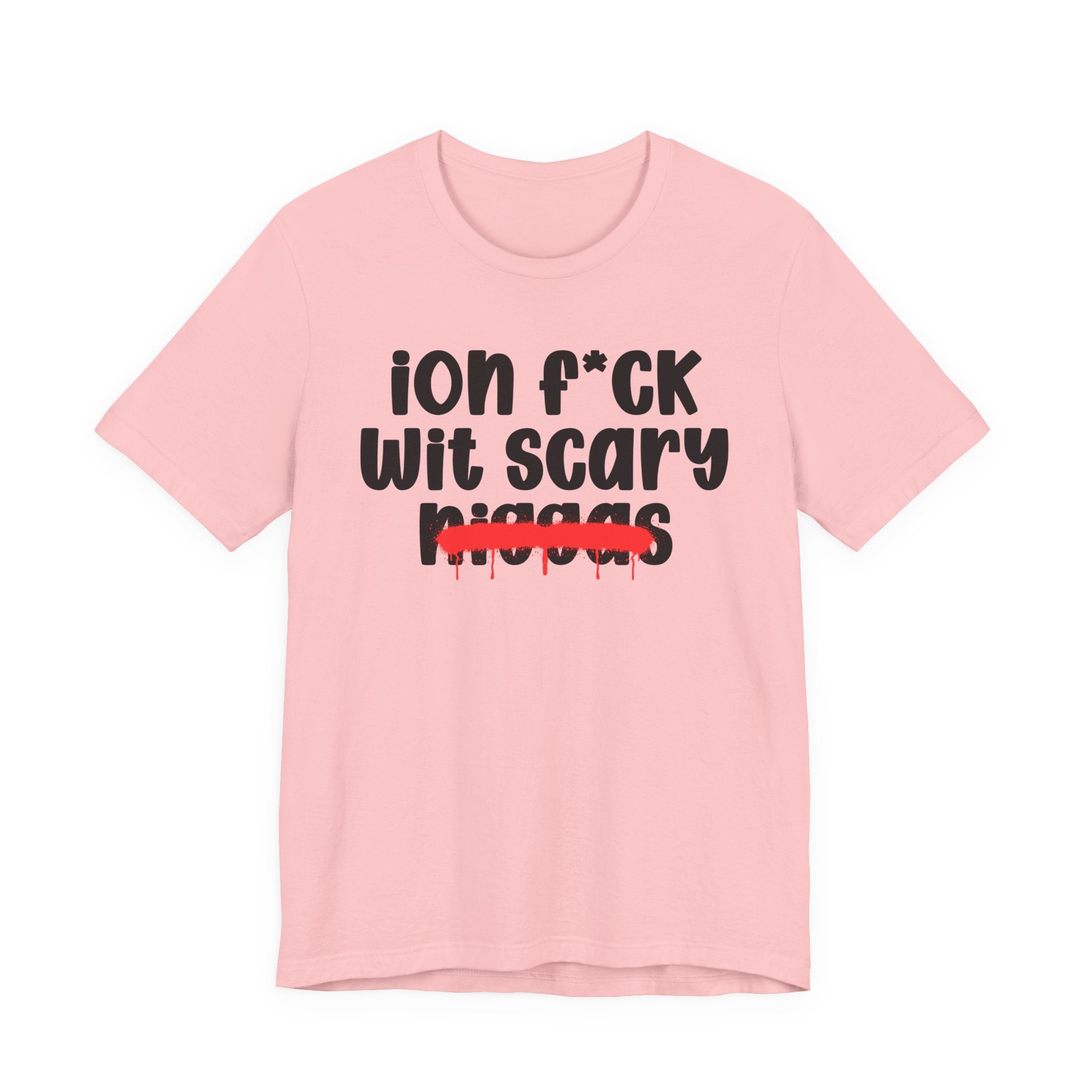 ION Fuck Wit Scary Niggas - Brutally Direct Statement Tee