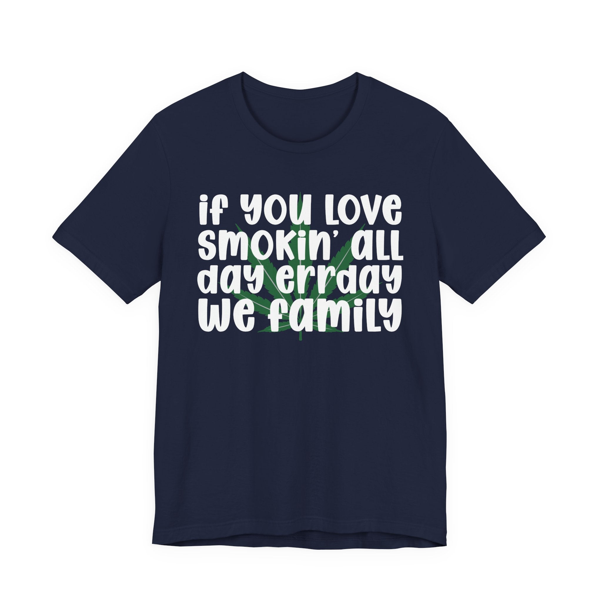 If You Love Smokin' All Day  Err'day We Family - Reggaeton Fan T-Shirt