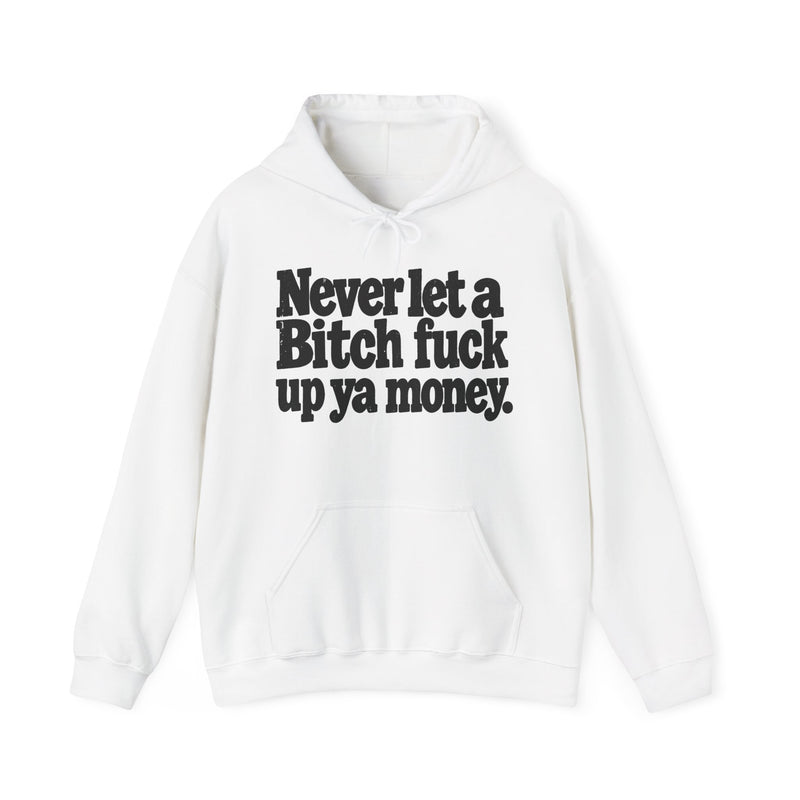 Never Let A Bitch Fuck Up Ya Money －Street Motivational Hoodie