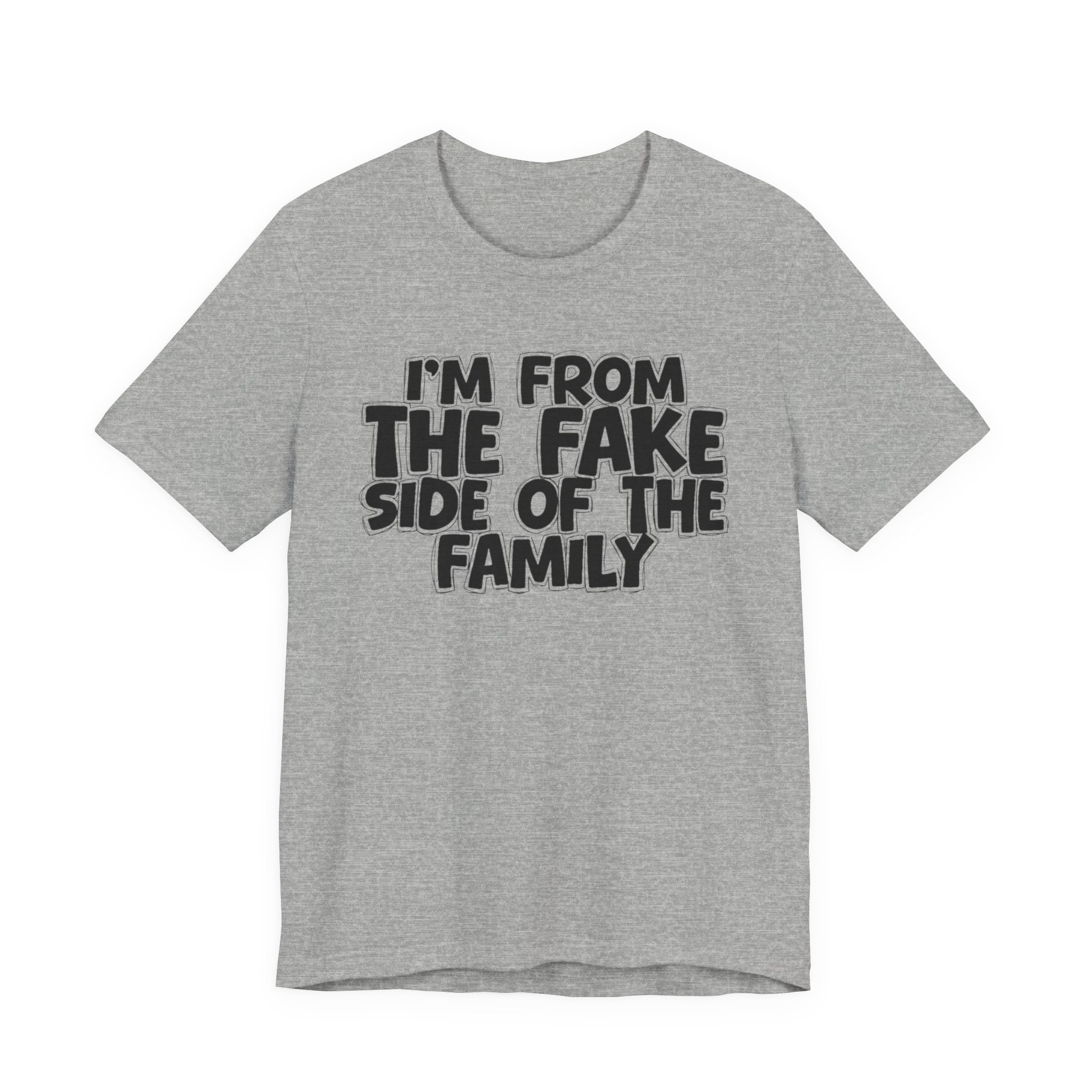I'm From The Fake Side Of The Family - Humorous Family Pride T-Shirt