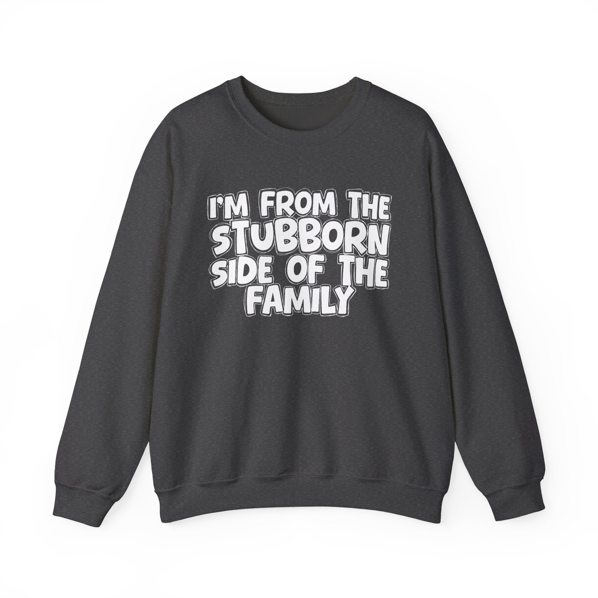 I'm From The Stubborn Side Of The Family — Funny Family Gathering Sweatshirt
