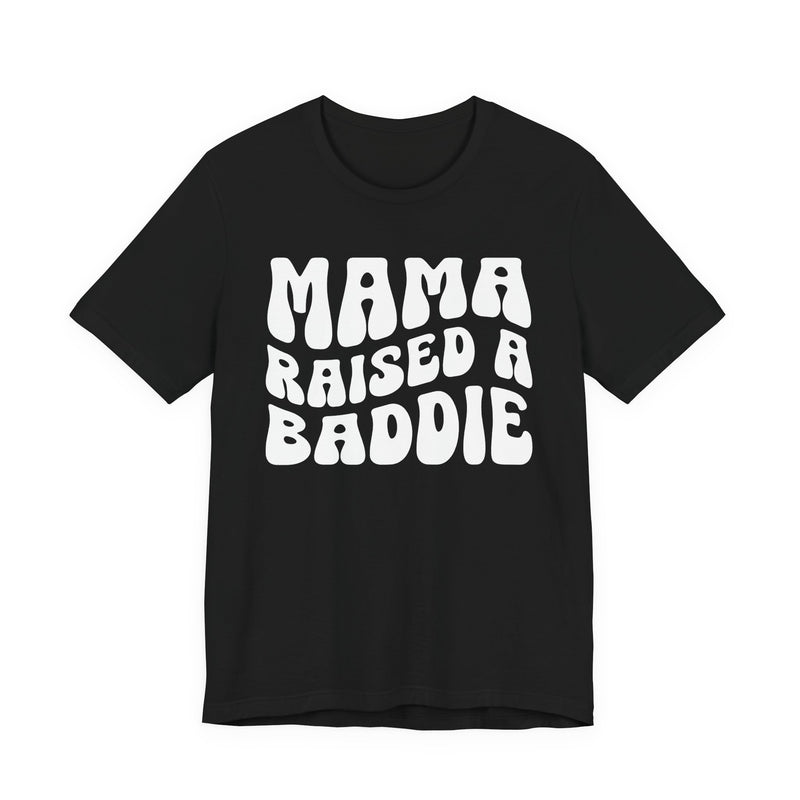 Mama Raised A Baddie T-Shirt (solid print)