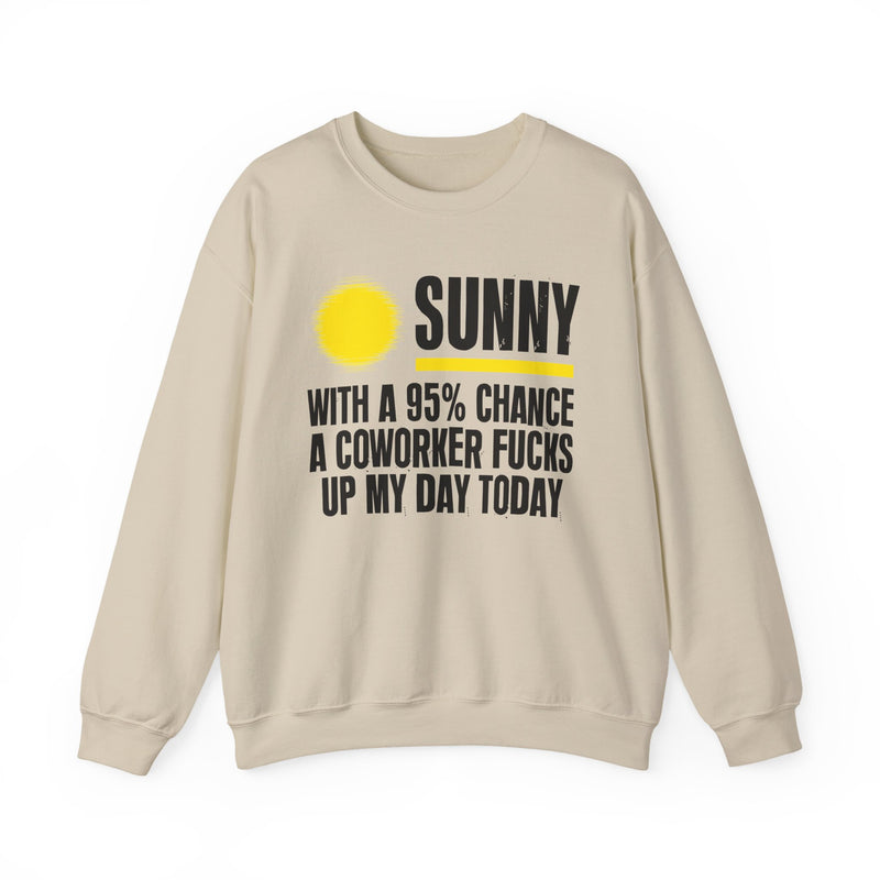 Sunny With a 95% chance A Coworker Fucks Up My Day Today — Sweatshirt alternate view 4: SUNNY with a yellow sun graphic over WITH A 95% CHANCE A COWORKER FUCKS UP MY DAY TODAY in white distressed block type — white and yellow print on black. Street Talk Designs sarcastic statement apparel.