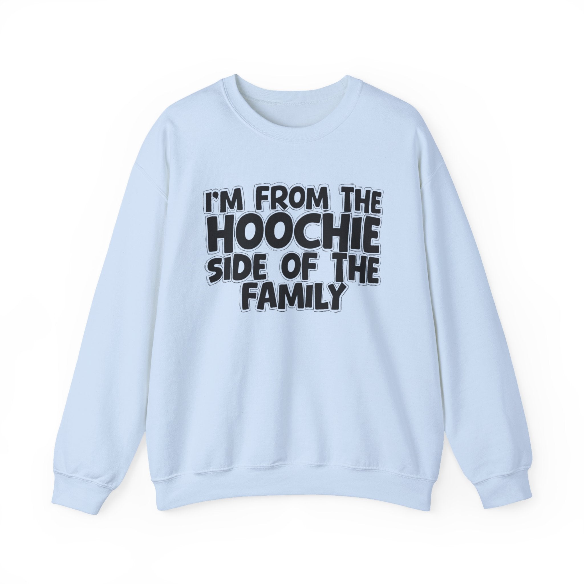 I'm From The Hoochie Side Of The Family - Humorous Family Pride Sweatshirt