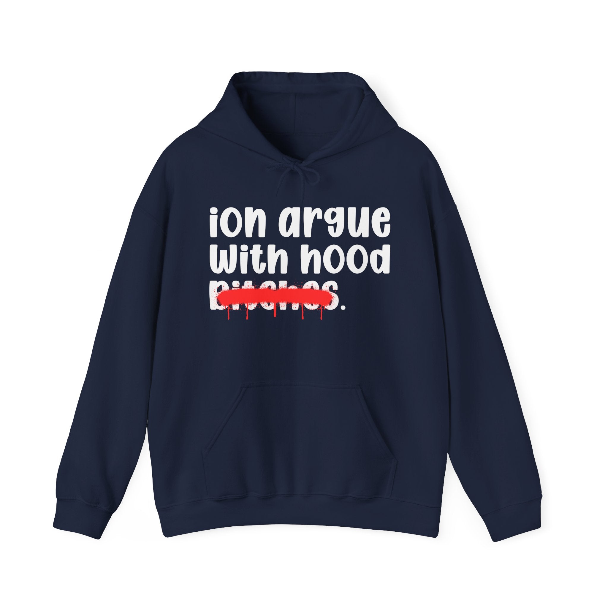 ION (I Don't) Argue With Hood Bitches - Funny Sassy Statement Hoodie