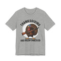 Thanksgiving Has Been Canceled T-shirt