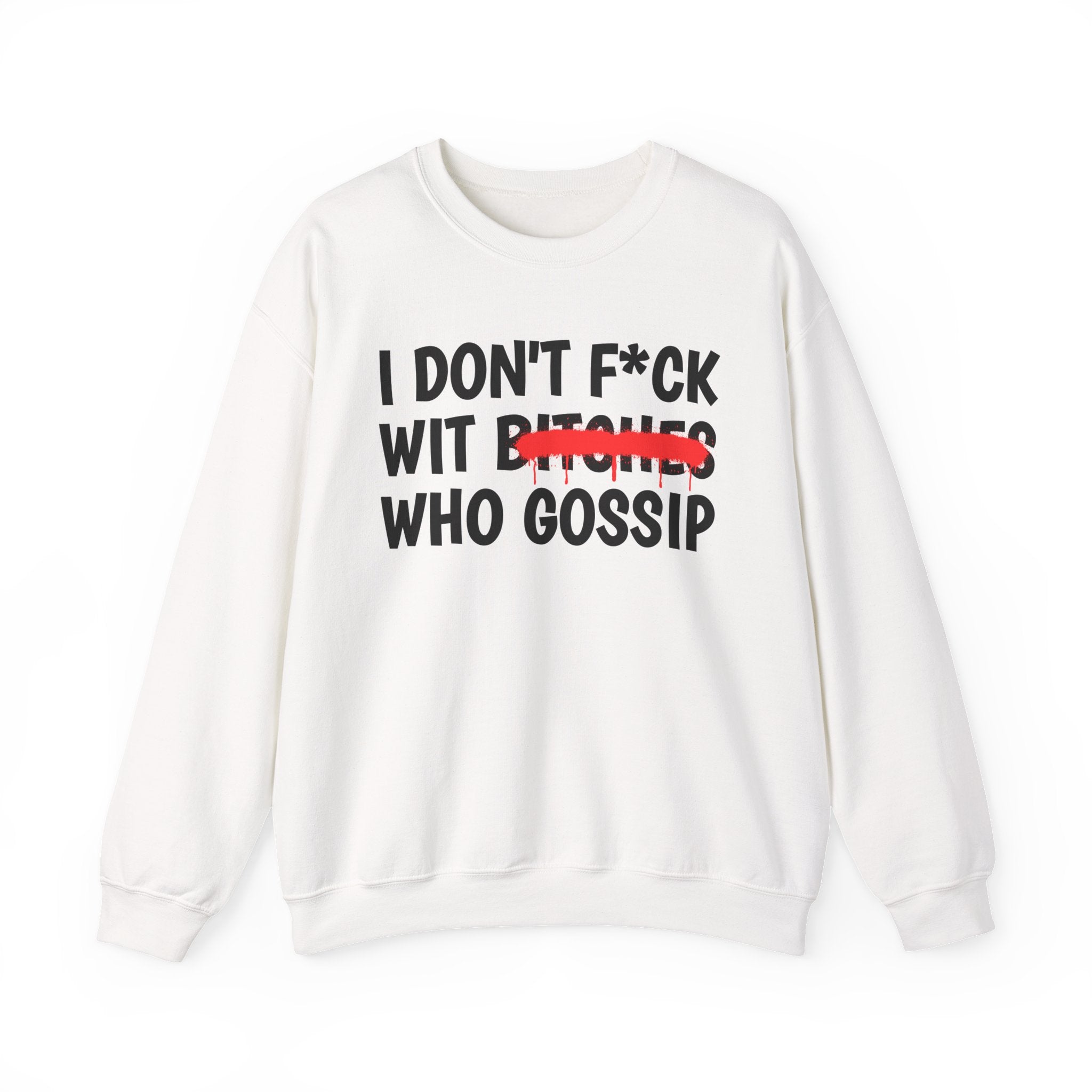 I Don't Fuck Wit Bitches Who Gossip — Funny Sassy Statement Sweatshirt