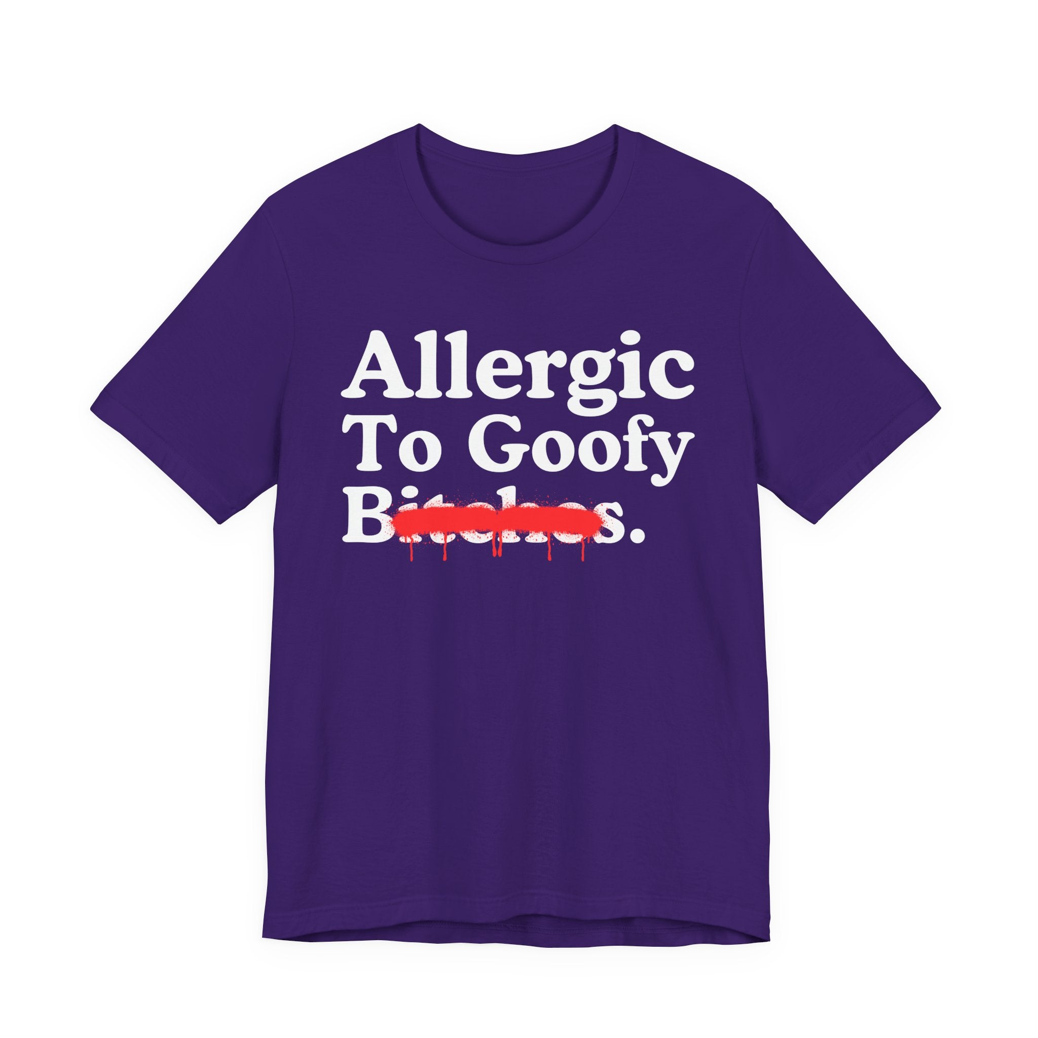 Allergic To Goofy Bitches — Sarcastic Sassy Statement T-Shirt